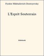 Couverture du livre « L'esprit souterrain » de Fedor Dostoievski aux éditions Bibebook