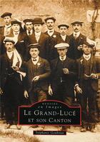 Couverture du livre « Le Grand-Luce et son canton » de Stephanie Goubinat aux éditions Editions Sutton