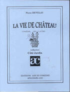 Couverture du livre « Vie de chateau » de Pierre Develay aux éditions Art Et Comedie