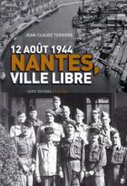 Couverture du livre « 12 aout 1944 Nantes, ville libre » de Jean-Claude Terriere aux éditions Geste