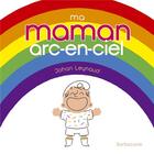 Couverture du livre « Ma Maman Arc-En-Ciel » de Johan Leynaud aux éditions Sarbacane