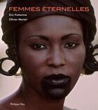 Couverture du livre « Femmes éternelles » de Eric Fottorino et Olivier Martel aux éditions Philippe Rey
