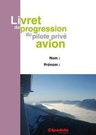 Couverture du livre « Livret de progression du pilote privé avion » de  aux éditions Cepadues