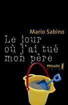 Couverture du livre « Le jour ou j'ai tué mon père » de Mario Sabino aux éditions Metailie