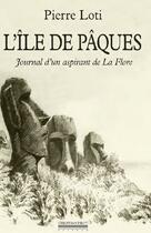 Couverture du livre « L'île de Pâques ; journal d'un aspirant de La Flore » de Pierre Loti aux éditions La Simarre