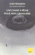 Couverture du livre « Une canne a peche pour mon grand-pere » de Gao Xingjian aux éditions Editions De L'aube