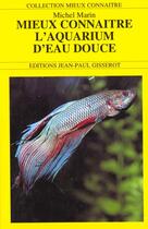 Couverture du livre « Mieux connaitre l'aquarium d'eau douce » de Marin/Garguil aux éditions Gisserot