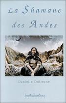 Couverture du livre « Shamane des andes » de Danielle Dufresne aux éditions Louise Courteau
