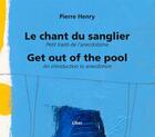 Couverture du livre « Le chant du sanglier ; get out of the pool » de Pierre Henry aux éditions Liber