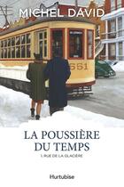 Couverture du livre « La poussière du temps t.1 : rue de la Glacière » de Michel David aux éditions Hurtubise