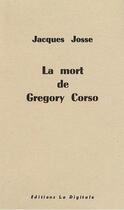 Couverture du livre « La mort de Gregory Corso » de Jacques Josse aux éditions La Digitale