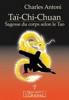 Couverture du livre « Tai chi chuan ; sagesse du corps selon le tao » de Charles Antoni aux éditions L'originel Charles Antoni