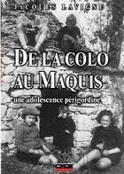 Couverture du livre « De la colo au maquis ; une adolescence périgourdine » de Jacques Lavigne aux éditions Pilote 24