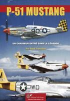 Couverture du livre « Le P-51 Mustang, un chasseur entré dans la légende » de Rene Francillon aux éditions Lela Presse
