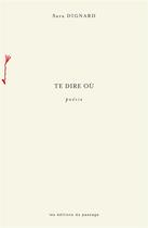 Couverture du livre « Te dire où » de Sara Dignard aux éditions Du Passage