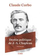Couverture du livre « Destin politique de J.-A. Chapleau : fiction historique » de Claude Corbo aux éditions Del Busso