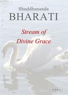 Couverture du livre « Stream of divine grace - 673 songs of sama yoga sadhana for divine grace » de Bharati Shuddhananda aux éditions Assa