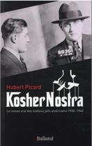 Couverture du livre « Kosher nostra : le roman vrai des mafieux juifs américains, 1920-1940 » de Hubert Picard aux éditions Balland