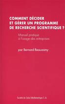 Couverture du livre « Comment décider et gérer un programme de recherche scientifique ? Manuel pratique à l'usage des entreprises » de Bernard Beauzamy aux éditions Societe De Calcul Mathematique