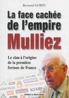 Couverture du livre « La face cachée de l'empire Mulliez ; le clan à l'origine de la première fortune de France » de Bertrand Gobin aux éditions Bertrand Gobin