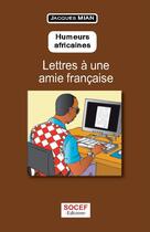 Couverture du livre « Humeurs africaines ; lettres à une amie française » de Jacques Mian aux éditions Socef Editions