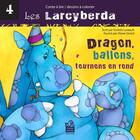 Couverture du livre « Dragon, ballons, tournons en rond » de Ginette Lareault aux éditions Editions Caramello