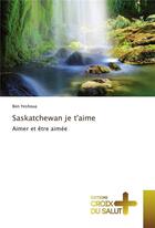Couverture du livre « Saskatchewan je t'aime » de Yeshoua Ben aux éditions Croix Du Salut