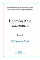 Couverture du livre « L'homéopathie exactement t.1 : clef pour le Kent » de  aux éditions Narayana