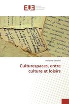 Couverture du livre « Culturespaces, entre culture et loisirs » de Garonne Florianne aux éditions Editions Universitaires Europeennes