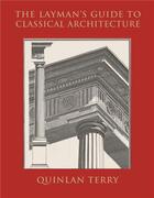 Couverture du livre « The layman's guide to classical architecture /anglais » de Quinlan Terry aux éditions Thames & Hudson