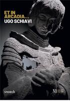 Couverture du livre « Ugo Schiavi. et in arcadia... » de Ugo Schiavi aux éditions Snoeck Gent