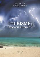 Couverture du livre « Tourisme : stop ou encore ? » de Philippe Callot et Isabelle Babou aux éditions Baudelaire