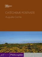 Couverture du livre « Catéchisme positiviste » de Auguste Comte aux éditions Presses Electroniques De France