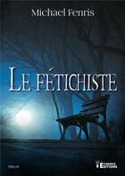 Couverture du livre « Le fétichiste » de Fenris Michael aux éditions Evidence Editions