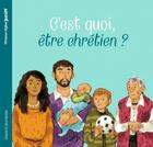 Couverture du livre « C'est quoi etre chretien ? » de Annette Marnat aux éditions Bayard Jeunesse