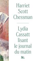 Couverture du livre « Lydia Cassatt lisant le journal du matin » de Harriet Scott Chessman aux éditions Table Ronde