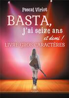 Couverture du livre « Basta, j'ai 16 ans et demi ! » de Pascal Viriot aux éditions Le Lys Bleu