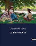 Couverture du livre « La morte civile » de Giacometti Paolo aux éditions Culturea