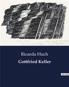 Couverture du livre « Gottfried Keller » de Ricarda Huch aux éditions Culturea