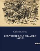 Couverture du livre « LE MYSTÈRE DE LA CHAMBRE JAUNE » de Gaston Leroux aux éditions Culturea