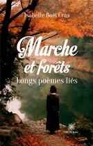 Couverture du livre « Marche et forêts : longs poèmes liés » de Isabelle Bois Cras aux éditions Le Lys Bleu