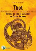 Couverture du livre « Thot, histoire du dieu de la sagesse en Égypte ancienne » de Lesley Jackson aux éditions Danae