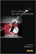 Couverture du livre « Bat' le veilleur » de Alain-Julien Rudefoucauld aux éditions Serge Safran