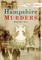 Couverture du livre « Hampshire Murders » de Sly Nicola aux éditions History Press Digital