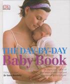 Couverture du livre « THE DAY-BY-DAY BABY BOOK » de Ilona Bendefy aux éditions Dorling Kindersley Uk