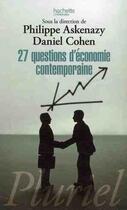 Couverture du livre « 27 questions d'économies contemporaine » de Philippe Askenazy et Daniel Cohen aux éditions Pluriel