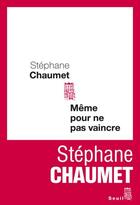Couverture du livre « Même pour ne pas vaincre » de Stephane Chaumet aux éditions Seuil
