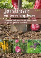 Couverture du livre « Jardiner en terre argileuse » de Serge Schall aux éditions Larousse