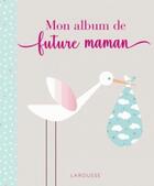 Couverture du livre « Mon album de future maman » de  aux éditions Larousse