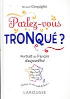 Couverture du livre « Parlez-vous tronqué ? ; découvrez le français de demain ! » de Bernard Cerquiglini aux éditions Larousse